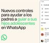 WhatsApp presenta los nuevos controles parentales para adolescentes: cómo funcionan