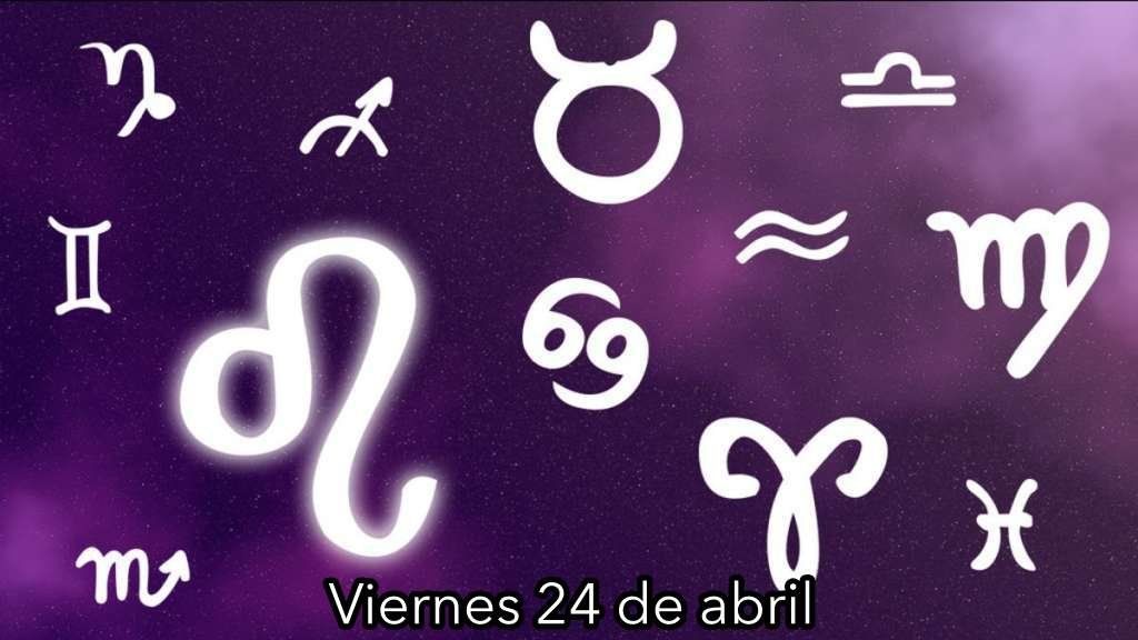 Horóscopo de hoy, viernes 24 de abril 2020