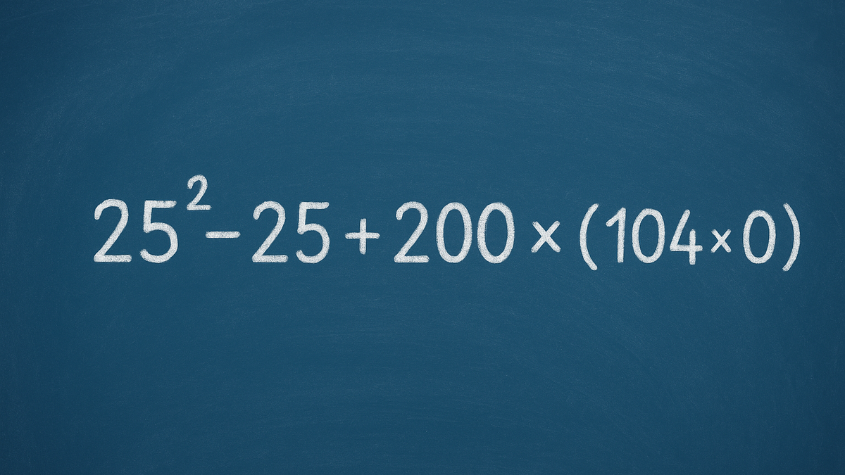 Desafío para resolver en menos de 15 segundos: 25² - 25 + 200 × 2 - (104 × 0)