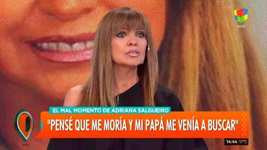Adriana Salgueiro: Pensé que me moría y que mi papá me venía a buscar