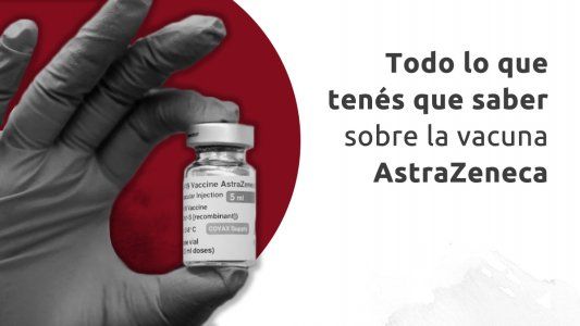 Todo lo que tenés que saber sobre la vacuna Astrazeneca