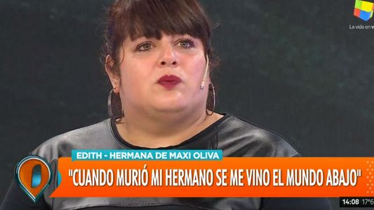 Edith, hermana de Maxi Oliva: Se me vino el mundo abajo