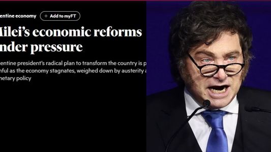 Las reformas económicas de Milei están bajo presión: el diagnóstico del Financial Times