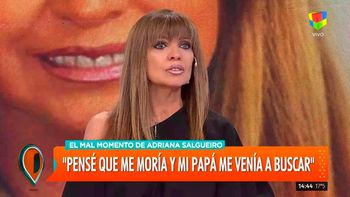 Adriana Salgueiro: Pensé que me moría y que mi papá me venía a buscar