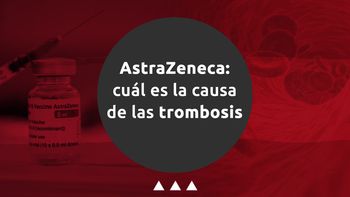 AstraZeneca: cuál es la causa de las trombosis