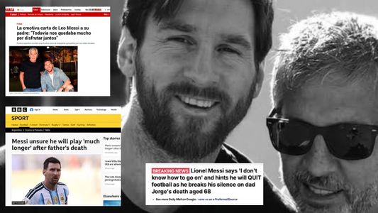 La reacción de los diarios del mundo a la carta de despedida de Messi por la muerte de su papá