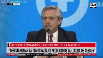 Alberto Fernández: Desestabilizar la democracia es producto de la locura de alguien