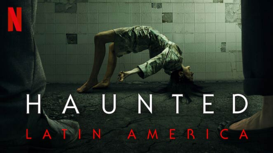 Haunted Latinoamérica: La docuserie de Netflix con casos de Terror en Latinoamérica