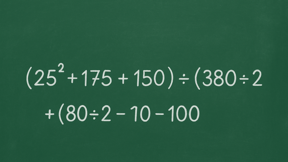 Desafío matemático en menos de 30 segundos: (25² + 175 + 150) ÷ (380 ÷ 2) + (80 ÷ 2) - 100