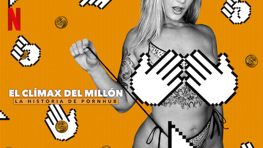 Netflix estrenó El Clímax del Millón, el documental más polémico sobre un sitio web porno y es el segundo más visto en el mundo