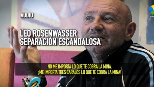 Los últimos días de Leo Rosenwasser: polémicos audios con su ex mujer, la Justicia y blanqueo de noviazgo