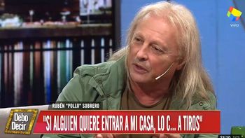 Polémica frase del Pollo Sobrero con Novaresio: Si alguien quiere entrar a mi casa, yo lo cago a tiros