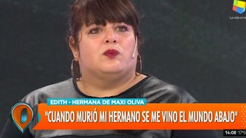 Edith, hermana de Maxi Oliva: Se me vino el mundo abajo