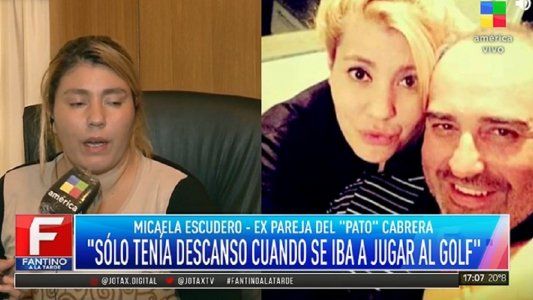 Micaela Escudero, ex pareja de Pato Cabrera: Sólo tenía respiro cuando iba a jugar al golf
